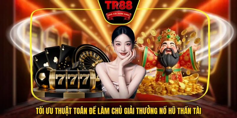 Tối ưu thuật toán để làm chủ giải thưởng nổ hũ Thần Tài